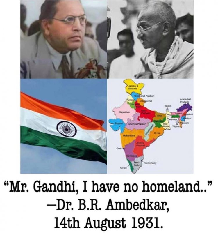 I have No home land : Dr BR Ambedhkar to gandhi