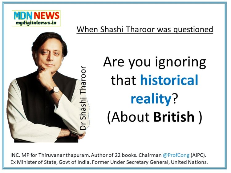 When Shashi Tharoor was questioned Are you ignoring that historical reality? - About British