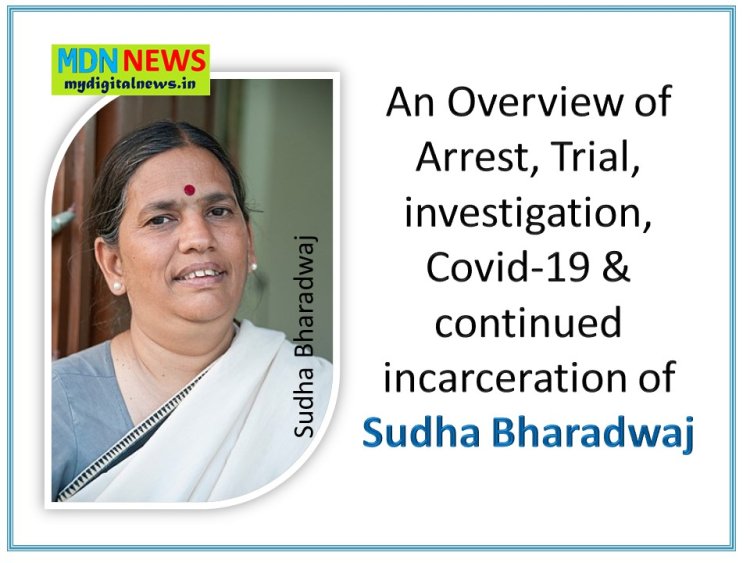 An Overview of Arrest, Trial, investigation, Covid-19 & continued incarceration of Sudha Bharadwaj