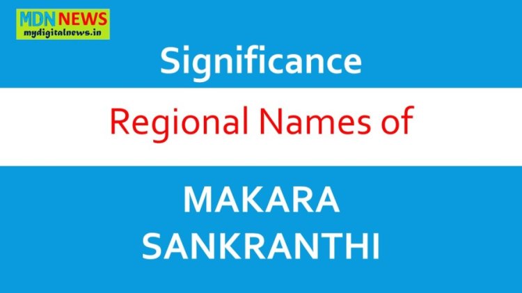 Significance - Nomenclature and Regional Names of MAKARA SANKRANTHI